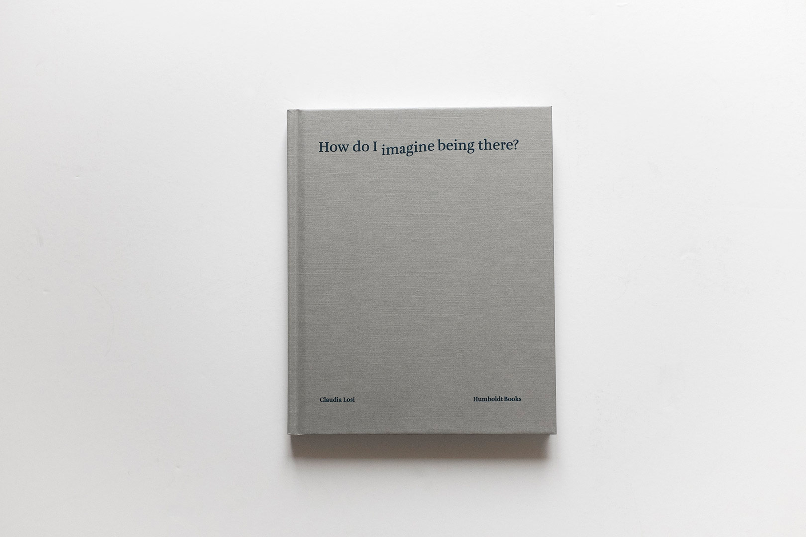Claudia Losi – How do I imagine being there EN | Humboldt Books