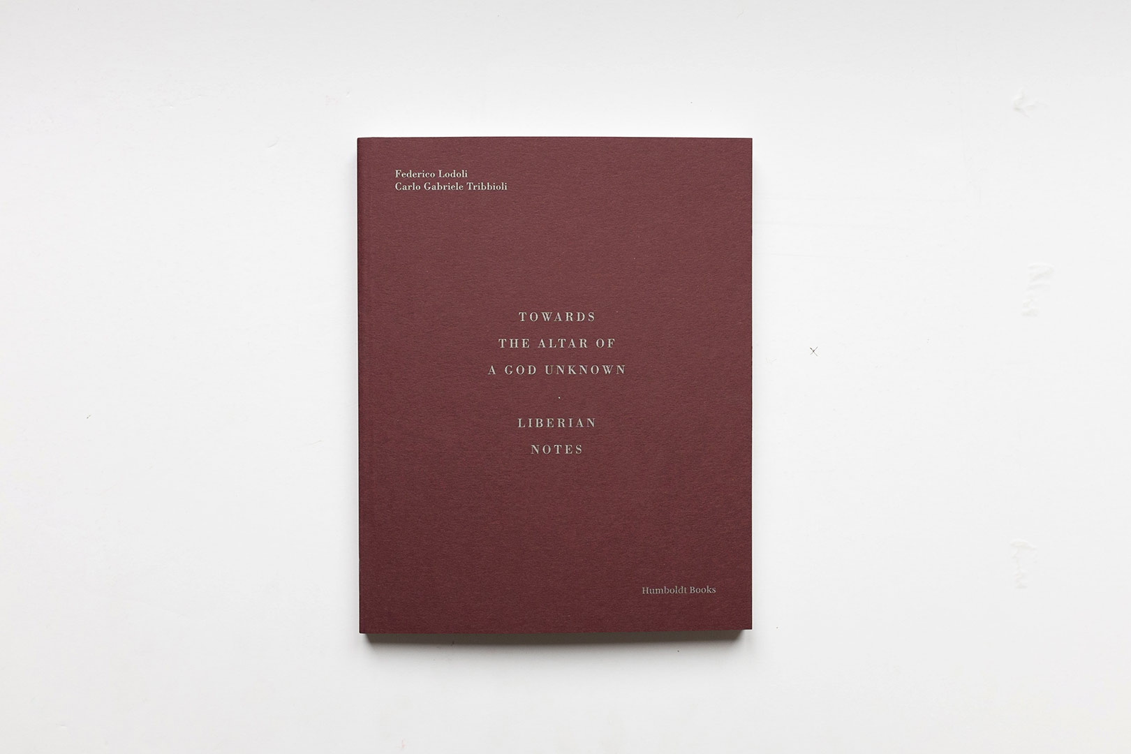 Federico Lodoli, Carlo Gabriele Tribbioli – Towards the altar of a God unknown | Humboldt Books